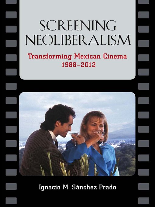 Title details for Screening Neoliberalism by Ignacio M. Sánchez Prado - Available